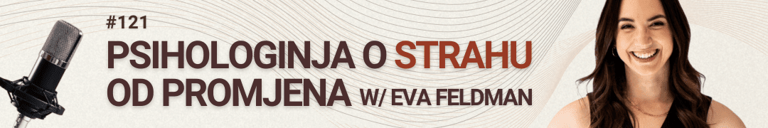 #radimposvom podcast | Prigrli strah od promjene i skoči / Eva Feldman