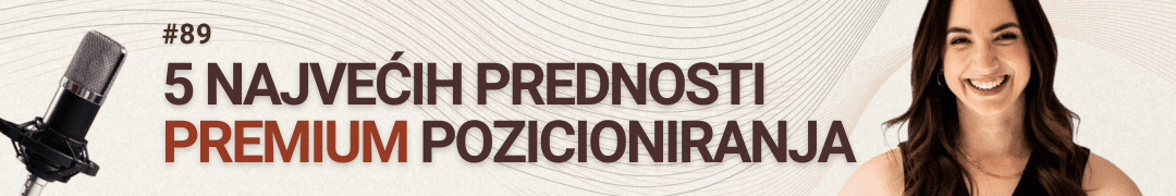 #radimposvom podcast | 5 najvećih prednosti premium pozicioniranja